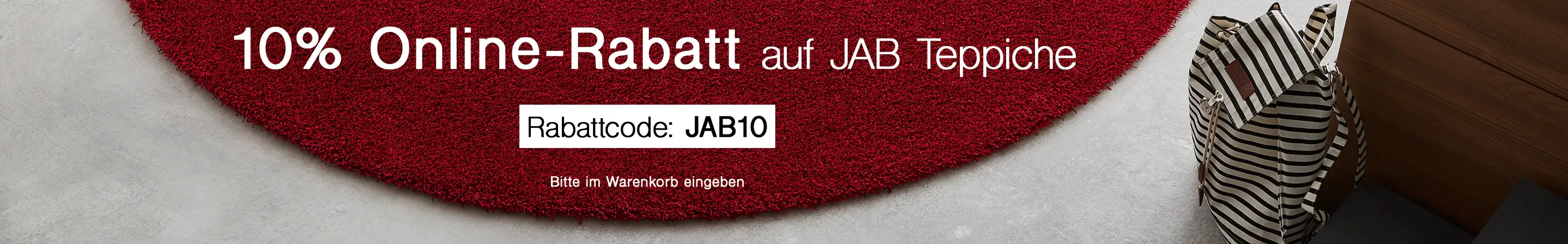 10% Online-Rabatt auf JAB Teppiche. Rabattcode: JAB10 10% Online-Rabatt auf JAB Teppiche. Rabattcode: JAB10